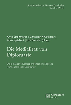 Die Medialität von Diplomatie. Diplomatische Korrespondenzen im Kontext frühneuzeitlicher Briefkultur